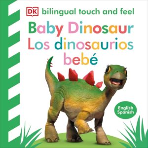 Bilingual touch and feel -Baby dinosaur / Los pequeños dinosaurios DK